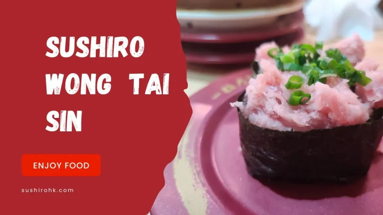 Enjoy Delicious Food at Sushiro Wong Tai Sin